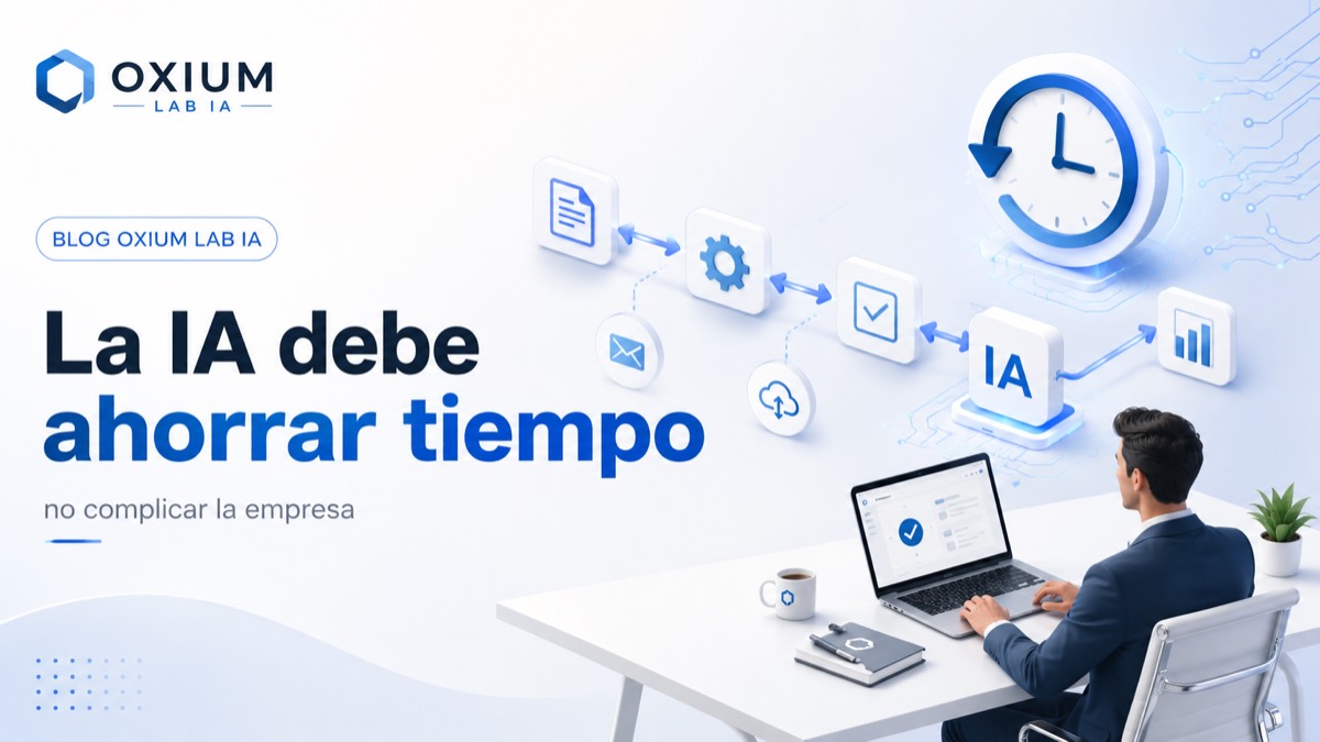 La IA debe ahorrar tiempo, no complicar la empresa